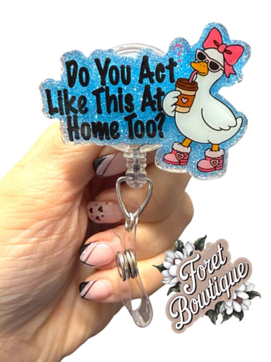 Do You Act Like This at Home too?